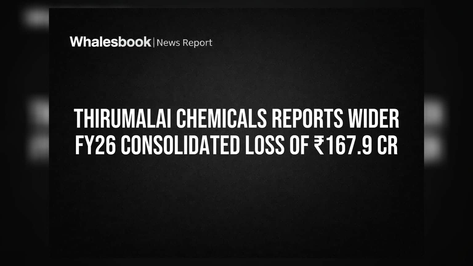 थिरुमलई केमिकल्स (Thirumalai Chemicals) ला ₹167.9 कोटींचा तोटा