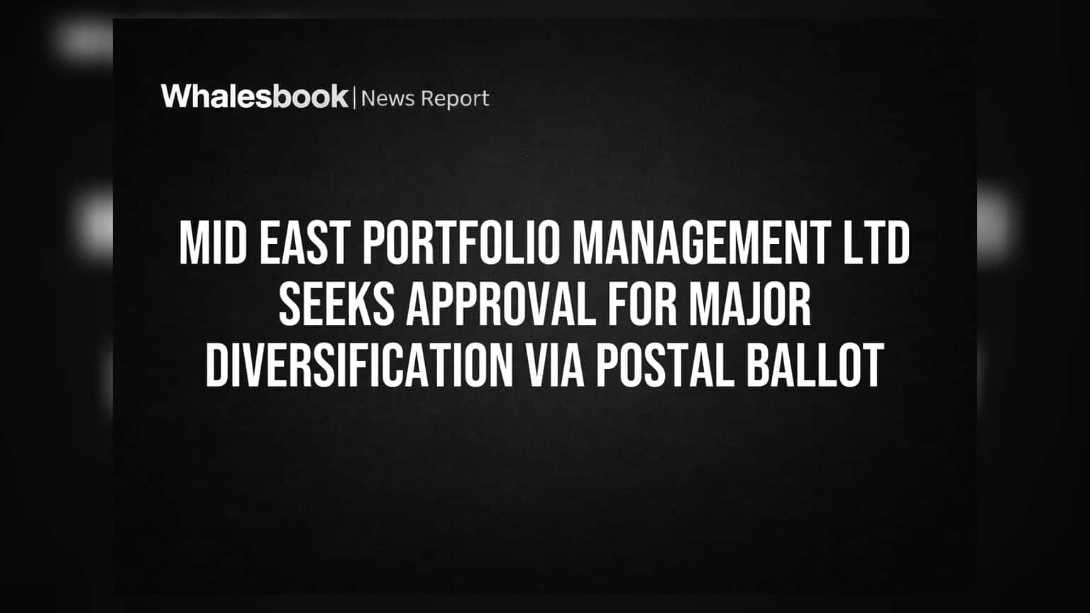 Mid East Portfolio Management Ltd Seeks Approval for Major Diversification via Postal Ballot