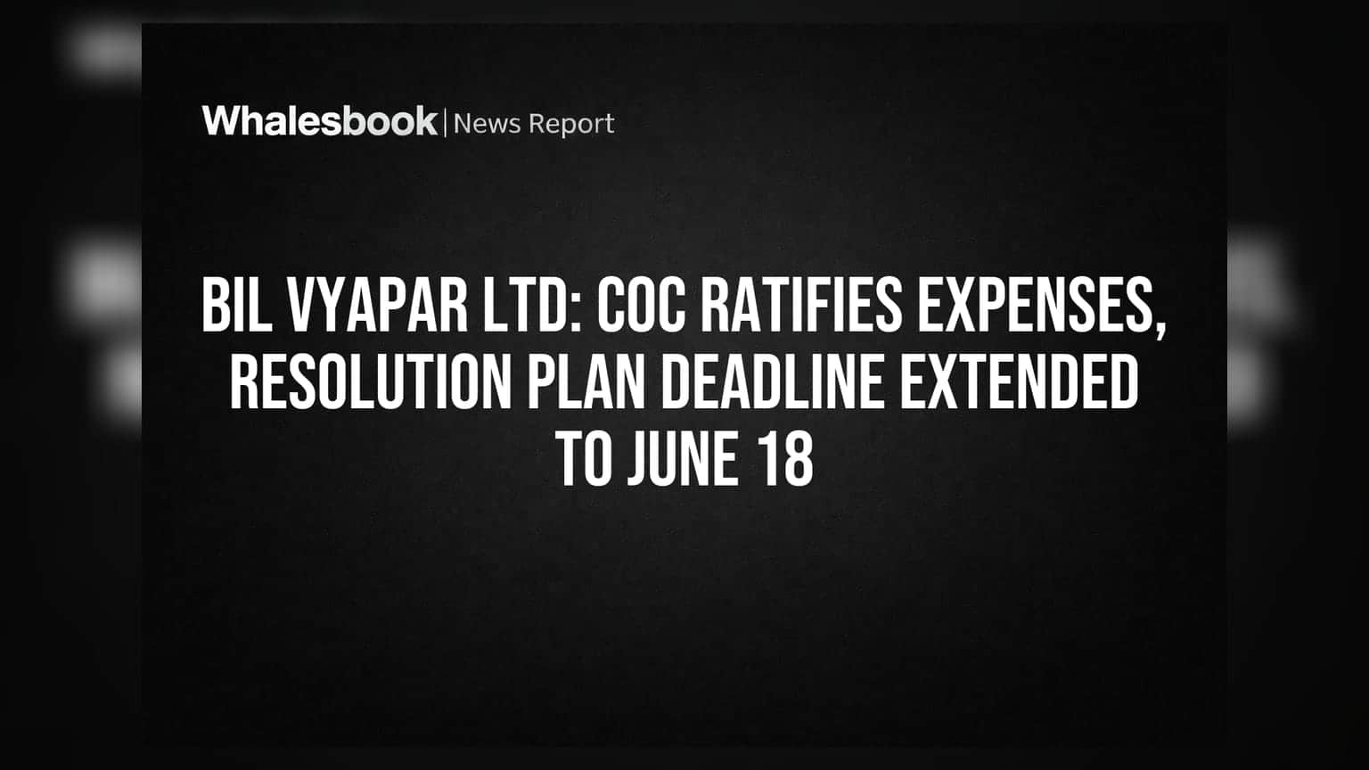 Bil Vyapar Ltd: कर्जबुडव्या कंपनीच्या मालमत्ता खर्चाला मंजुरी, रिझोल्यूशन प्लॅनसाठी मुदतवाढ