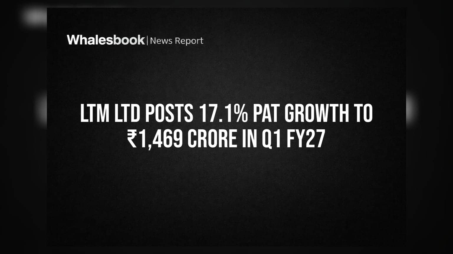 LTM Ltd Posts 17.1% PAT Growth to ₹1,469 Crore in Q1 FY27