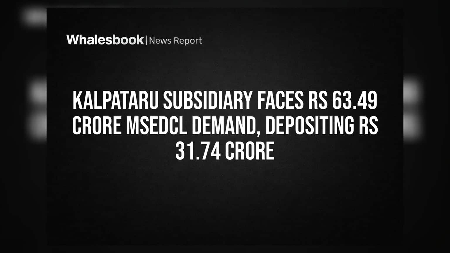 Kalpataru Subsidiary: KRVL પર MSEDCL નો ₹63.49 કરોડનો ચુકાદો, ₹31.74 કરોડ જમા કરાવવા આદેશ