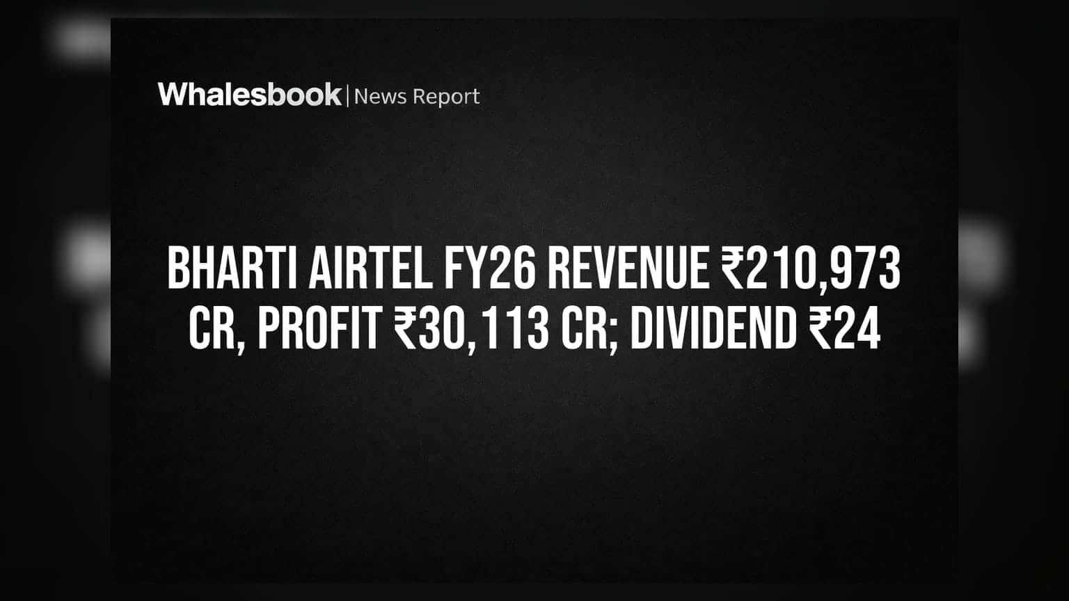 Bharti Airtel FY26 Revenue ₹210,973 Cr, Profit ₹30,113 Cr; Dividend ₹24