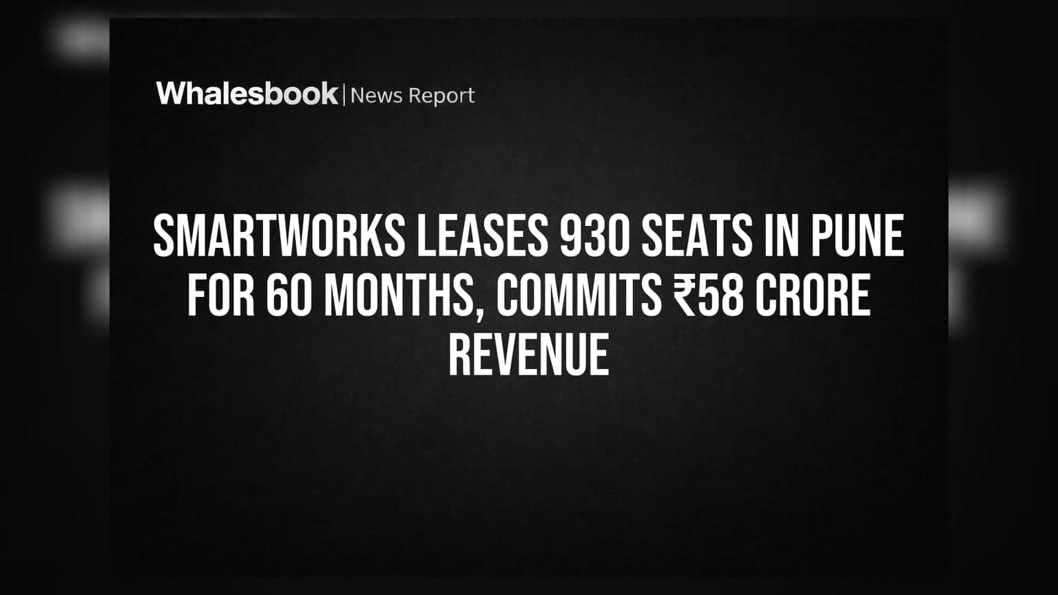 Smartworks की पुणे में बड़ी डील: 60 महीने के लिए 930 सीटें लीज़ पर, ₹58 करोड़ का रेवेन्यू पक्का