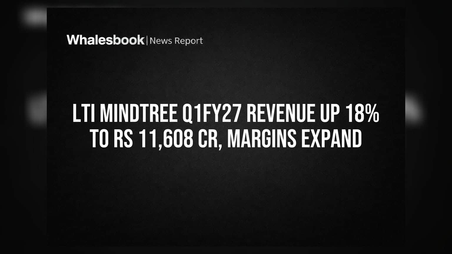 LTI Mindtree Q1FY27 Revenue Up 18% to Rs 11,608 Cr, Margins Expand