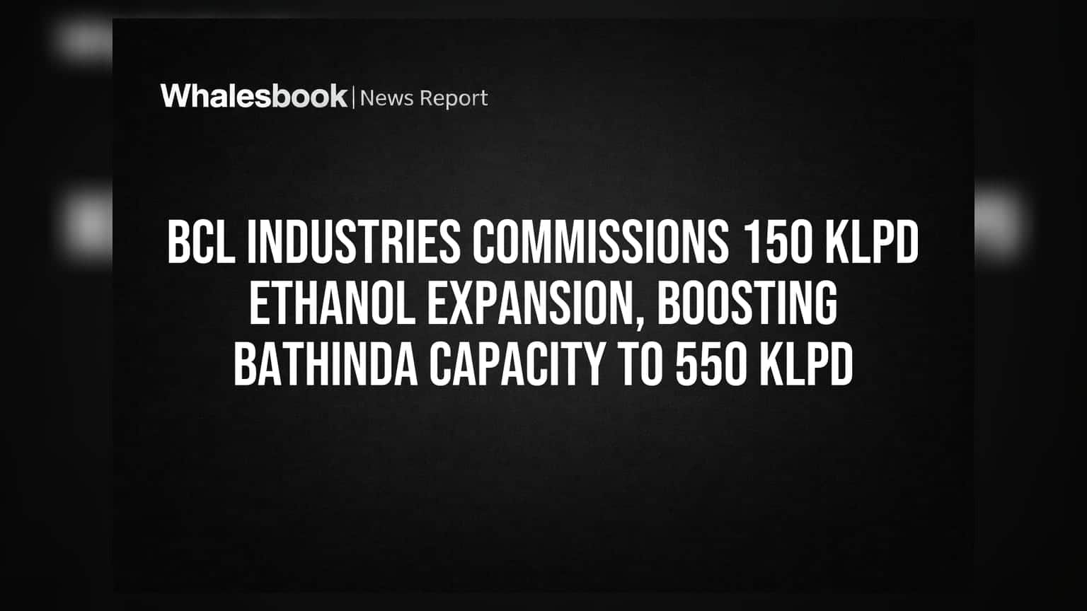 BCL Industries: इथेनॉल क्षमतेत मोठी वाढ! अंबाला प्लांटची क्षमता आता 550 KLPD