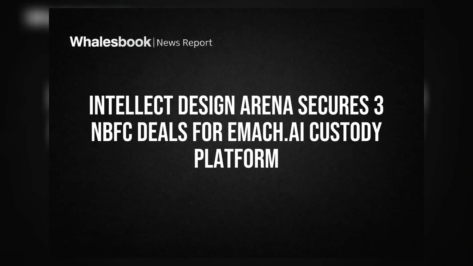 Intellect Design Arena के लिए बड़ी खबर! NBFCs से मिले 3 नए 'eMACH.ai Custody Platform' सौदे