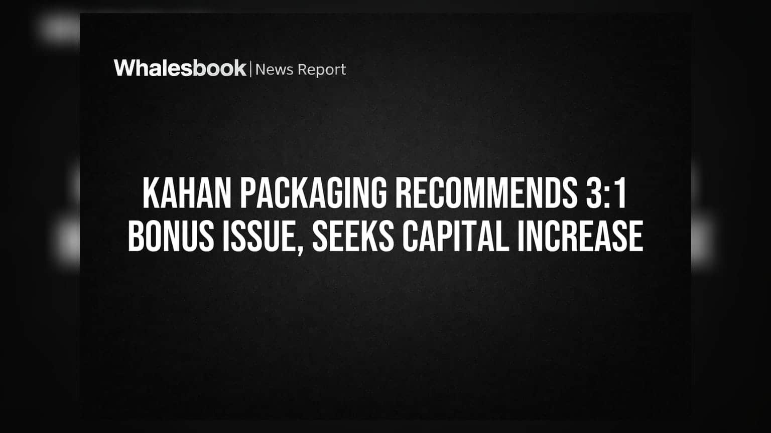 Kahan Packaging: 3:1 போனஸ் பங்கு அறிவிப்பு! முதலீட்டாளர்களுக்கு குட் நியூஸ்!