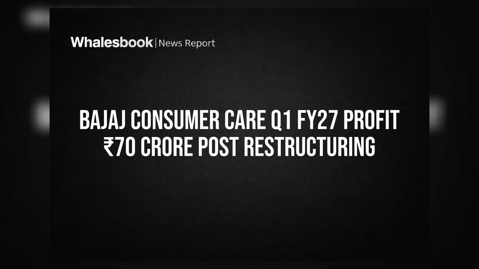 Bajaj Consumer Care: रेस्टructuring के बाद Q1 में ₹70 करोड़ का मुनाफा, निवेशकों की बढ़ी उम्मीदें