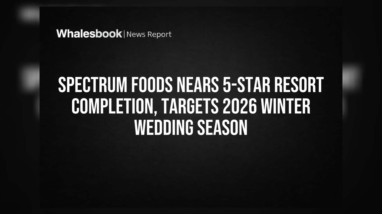 Spectrum Foods: પુષ્કરનું 5-સ્ટાર રિસોર્ટ તૈયાર, 2026 લગ્ન સિઝનમાં થશે લોન્ચ!