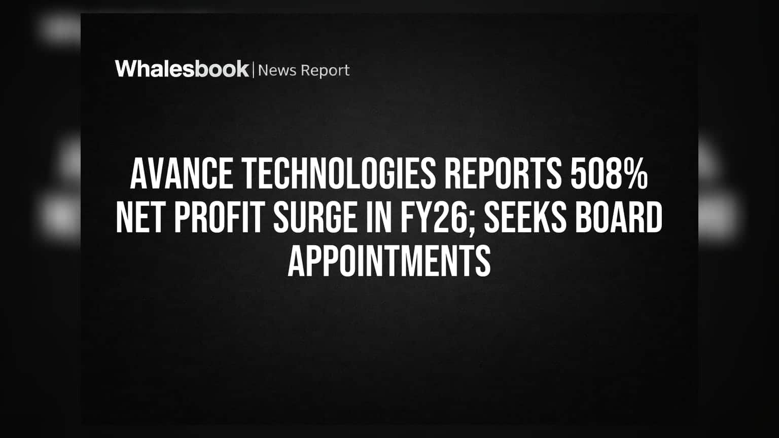Avance Technologies Reports 508% Net Profit Surge in FY26; Seeks Board Appointments