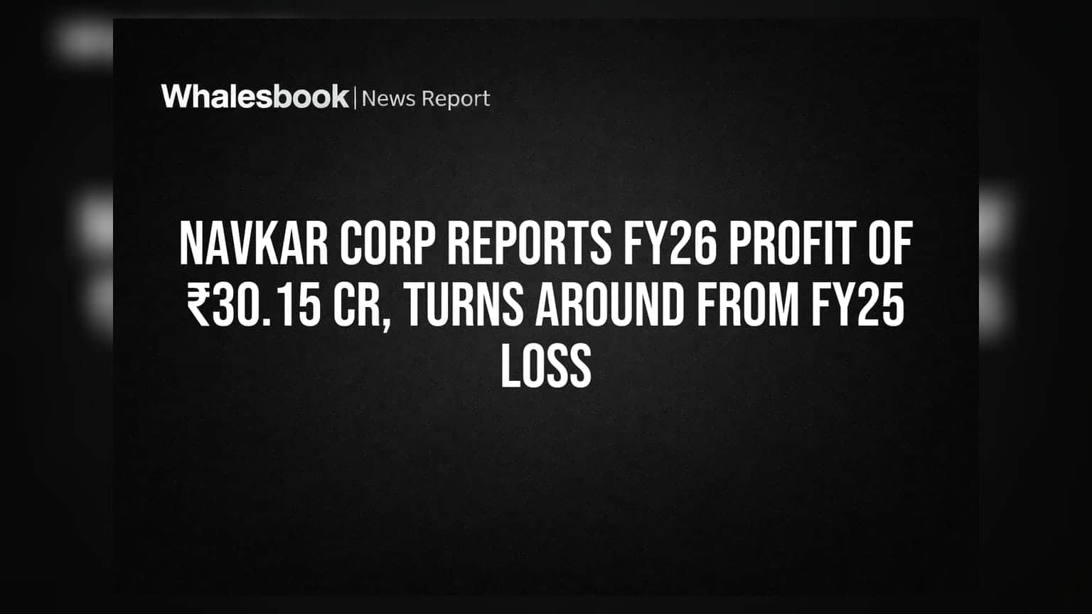 Navkar Corp Reports FY26 Profit of ₹30.15 Cr, Turns Around from FY25 Loss