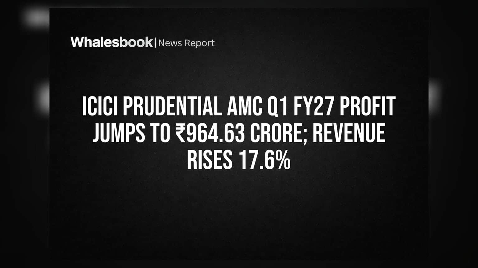 ICICI Prudential AMC: Q1 FY27માં નફામાં ₹964.63 કરોડનો જબરદસ્ત ઉછાળો, આવકમાં પણ **17.6%** વૃદ્ધિ