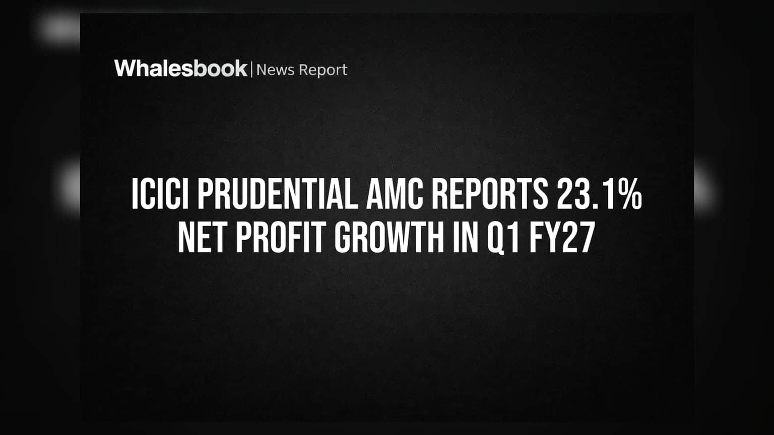 ICICI Prudential AMC Reports 23.1% Net Profit Growth in Q1 FY27