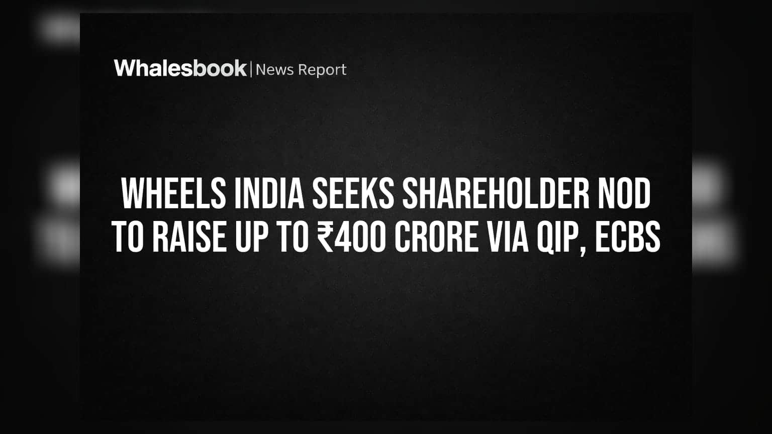 Wheels India seeks shareholder nod to raise up to ₹400 crore via QIP, ECBs