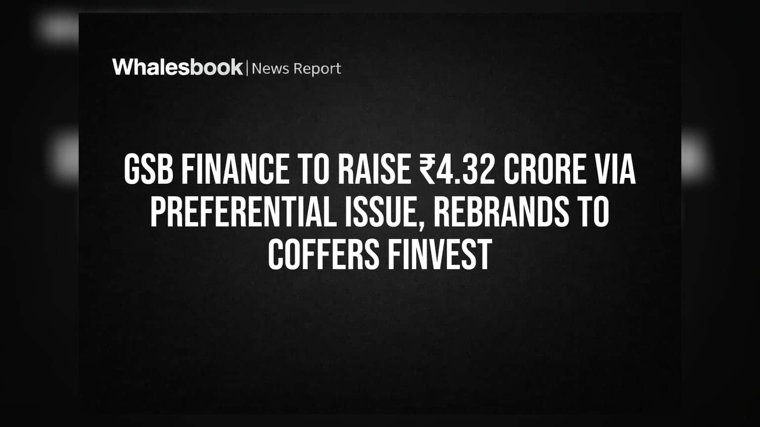 GSB Financeનું નામ બદલાઈને થશે Coffers Finvest: ₹4.32 કરોડનો Preferential Issue લાવવાની યોજના
