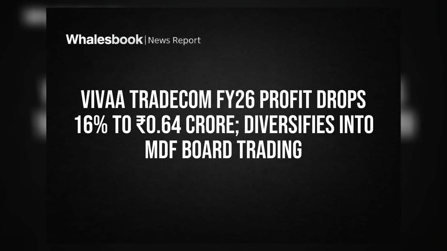 Vivaa Tradecom: ਕਮਾਈ ਘਟੀ, ਨਵਾਂ ਧੰਦਾ ਸ਼ੁਰੂ! MDF ਬੋਰਡ ਵਪਾਰ ਵਿੱਚ ਕਦਮ ਰੱਖਣ ਦੀ ਤਿਆਰੀ