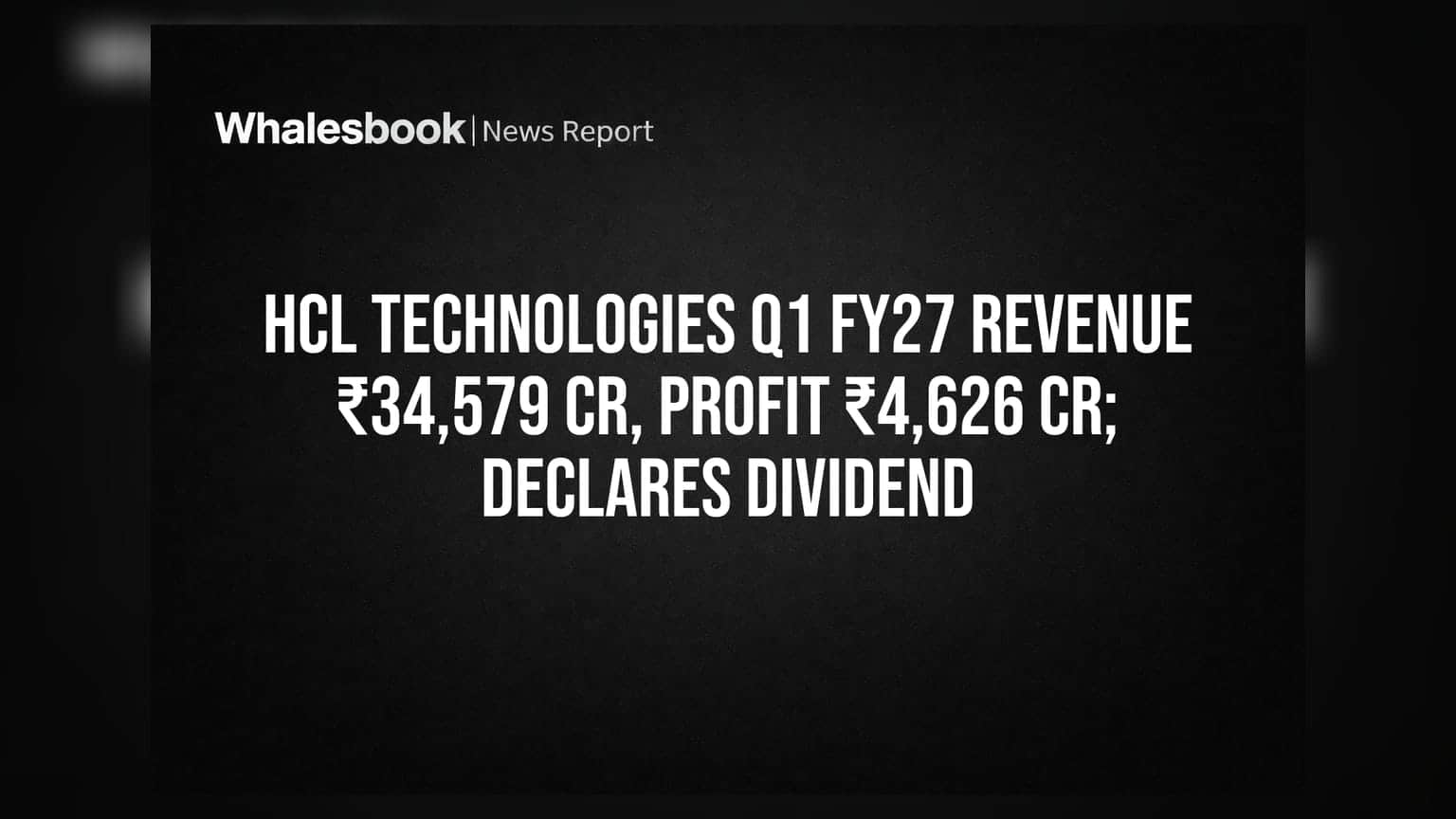 HCL Technologies Q1 FY27 Revenue ₹34,579 Cr, Profit ₹4,626 Cr; Declares Dividend
