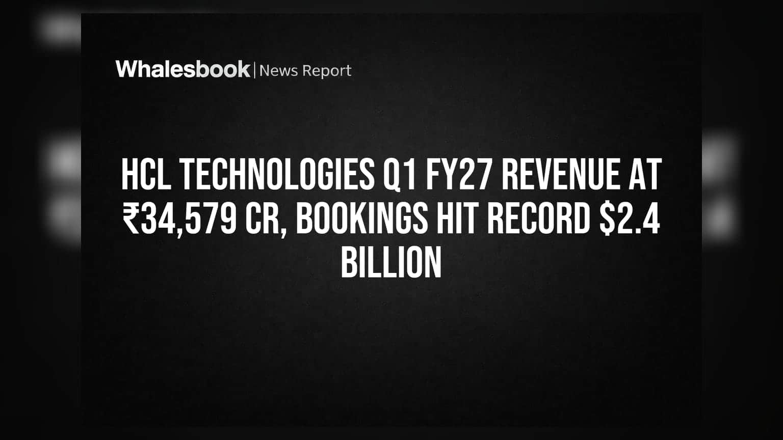 HCL Technologies Q1 Results: રેકોર્ડ ₹34,579 કરોડની આવક, ₹2.4 બિલિયન બુકિંગ્સ