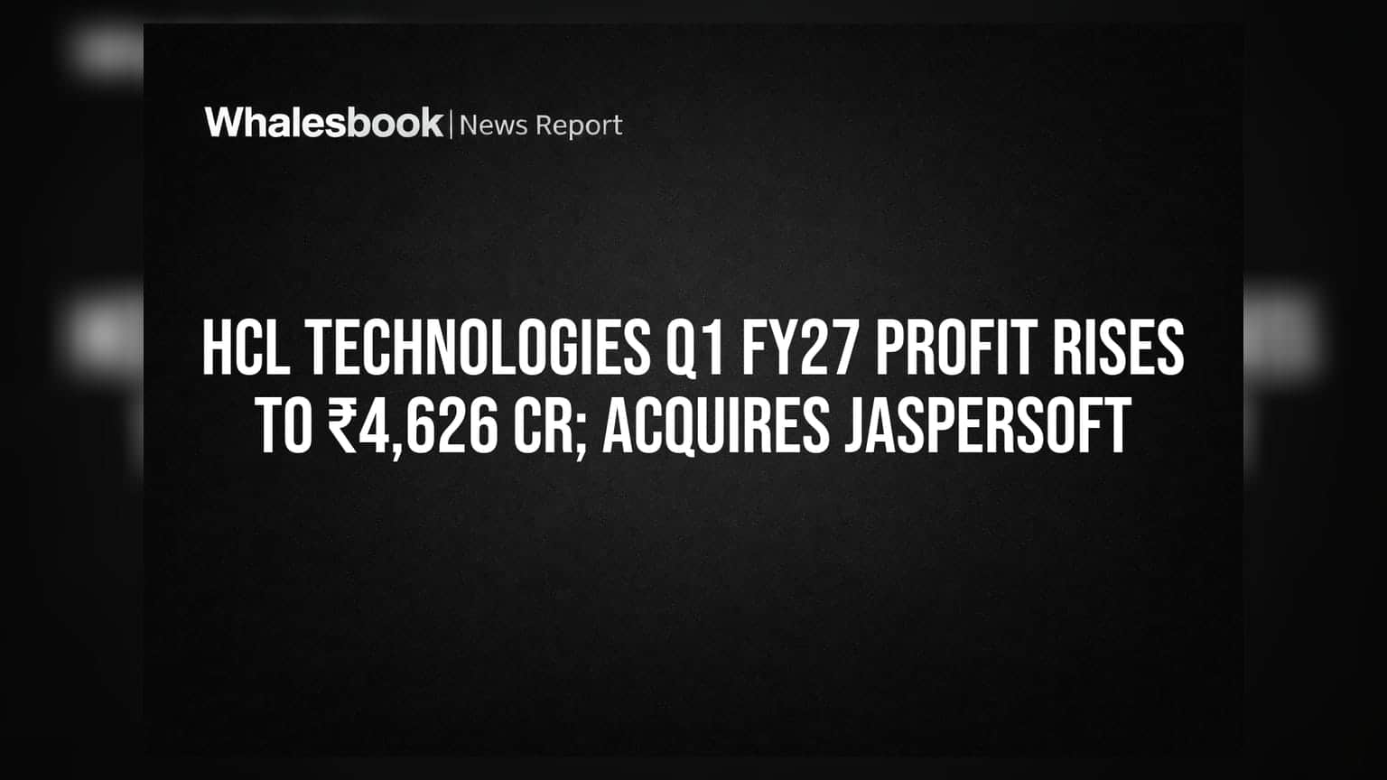 HCL Technologies Q1 FY27 Profit Rises to ₹4,626 Cr; Acquires Jaspersoft