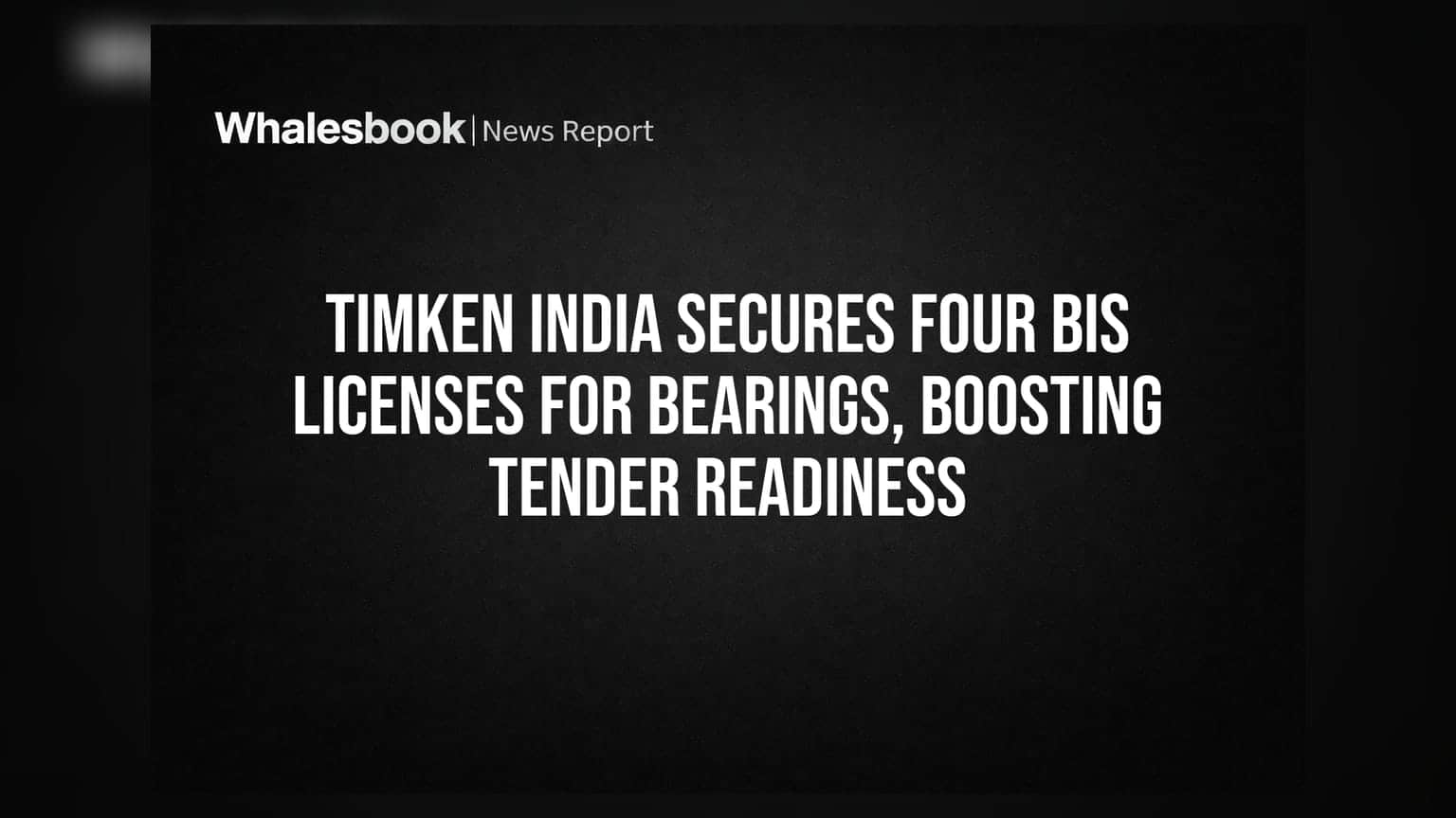 Timken India ला मिळाले 4 BIS लायसन्स, पायाभूत सुविधांच्या टेंडर्ससाठी सज्ज