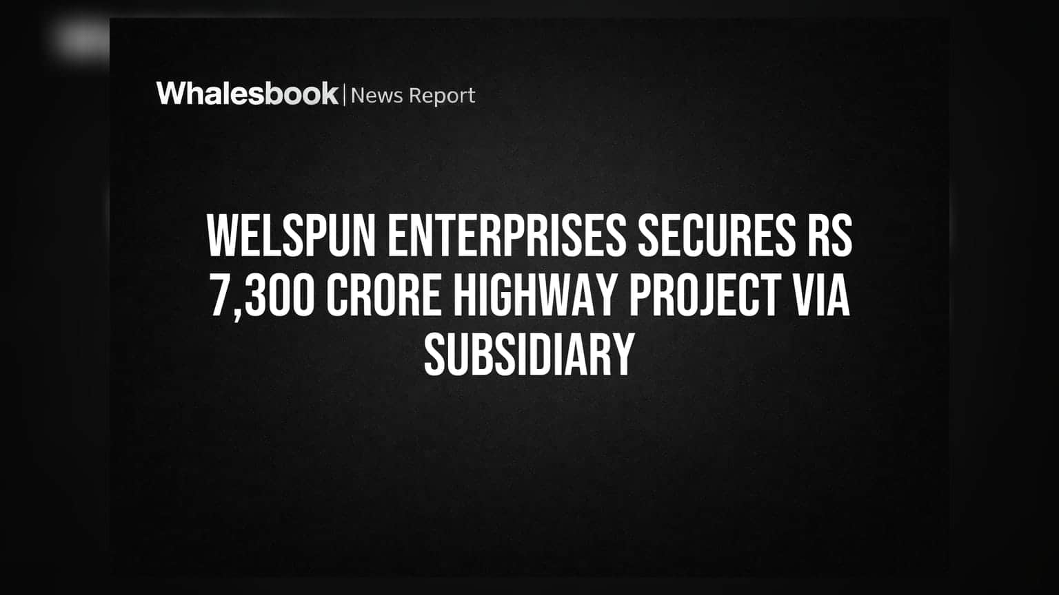 Welspun Enterprises: ਸਹਾਇਕ ਕੰਪਨੀ ਨੇ ਜਿੱਤਿਆ **₹7,300 ਕਰੋੜ** ਦਾ ਹਾਈਵੇਅ ਪ੍ਰੋਜੈਕਟ!