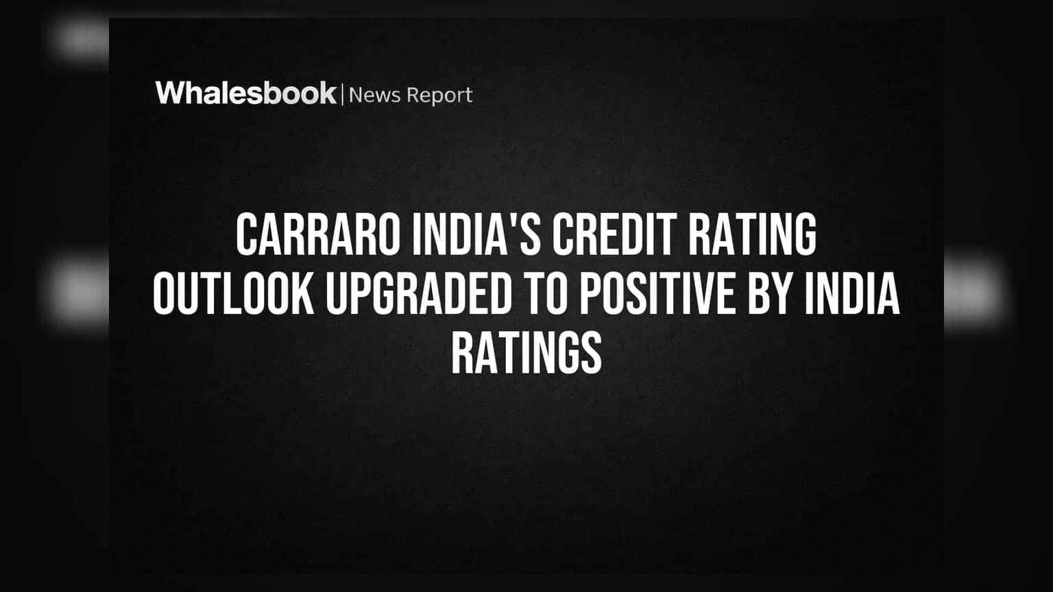 Carraro India's Credit Rating Outlook Upgraded to Positive by India Ratings