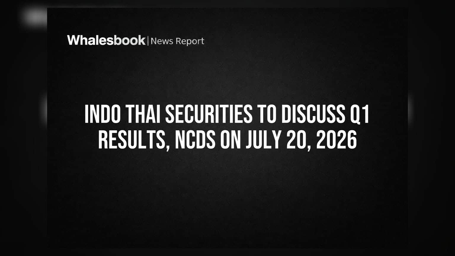Indo Thai Securities: 20 ਜੁਲਾਈ, 2026 ਨੂੰ Q1 ਨਤੀਜਿਆਂ ਅਤੇ NCD ਜਾਰੀ ਕਰਨ 'ਤੇ ਚਰਚਾ
