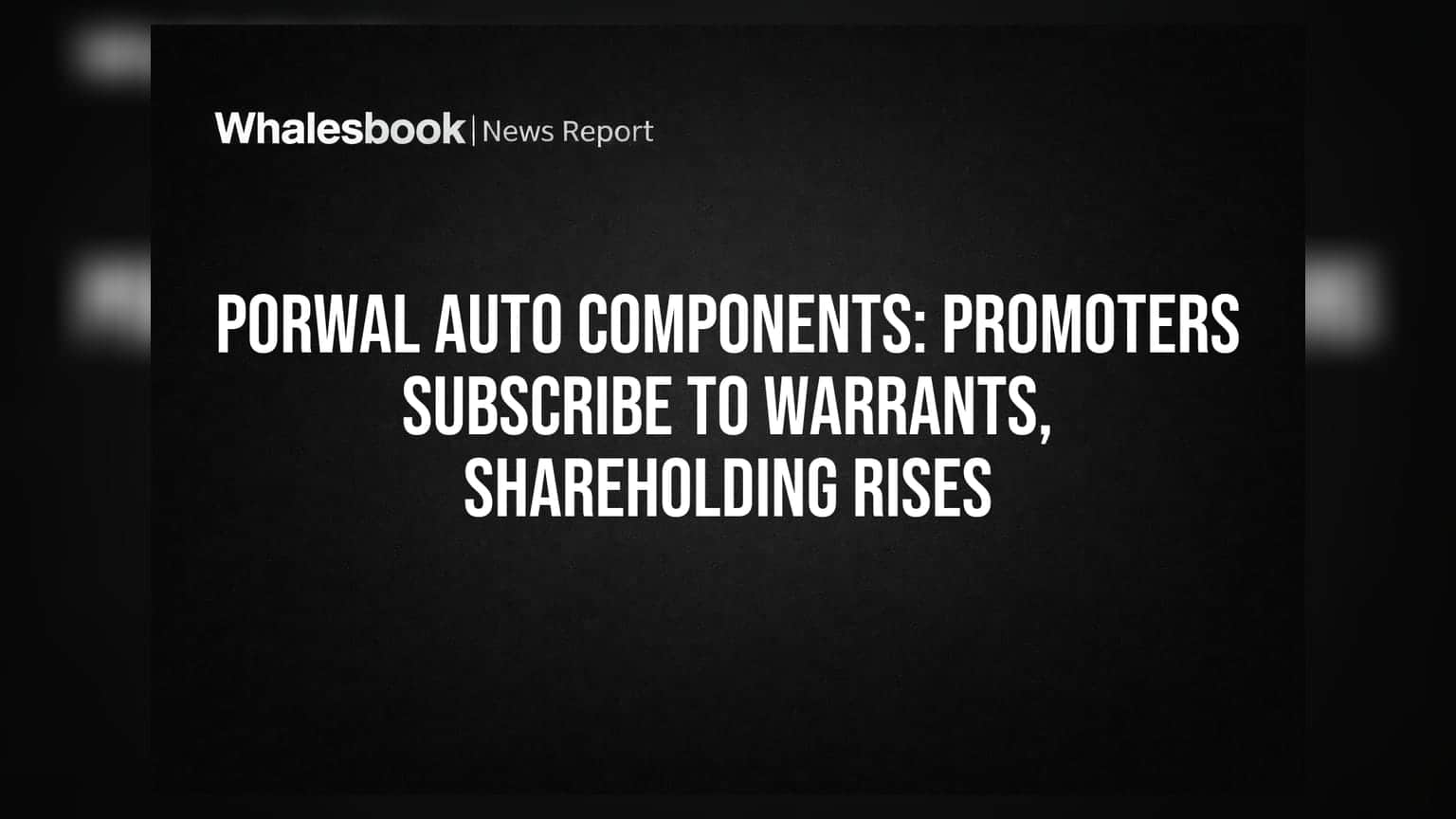 Porwal Auto Components: प्रमोटर्सनी घेतले वॉरंट्स, शेअरहोल्डिंगमध्ये वाढ
