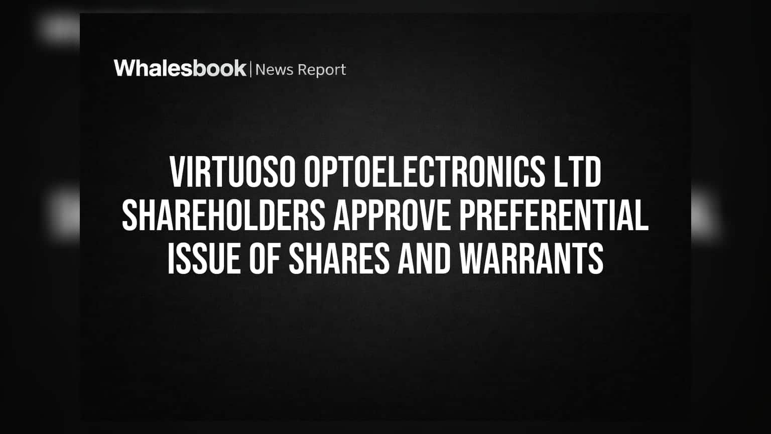 Virtuoso Optoelectronics Ltd: શેરહોલ્ડરોની મંજૂરી મળી, વધશે કંપનીમાં ફંડિંગ!