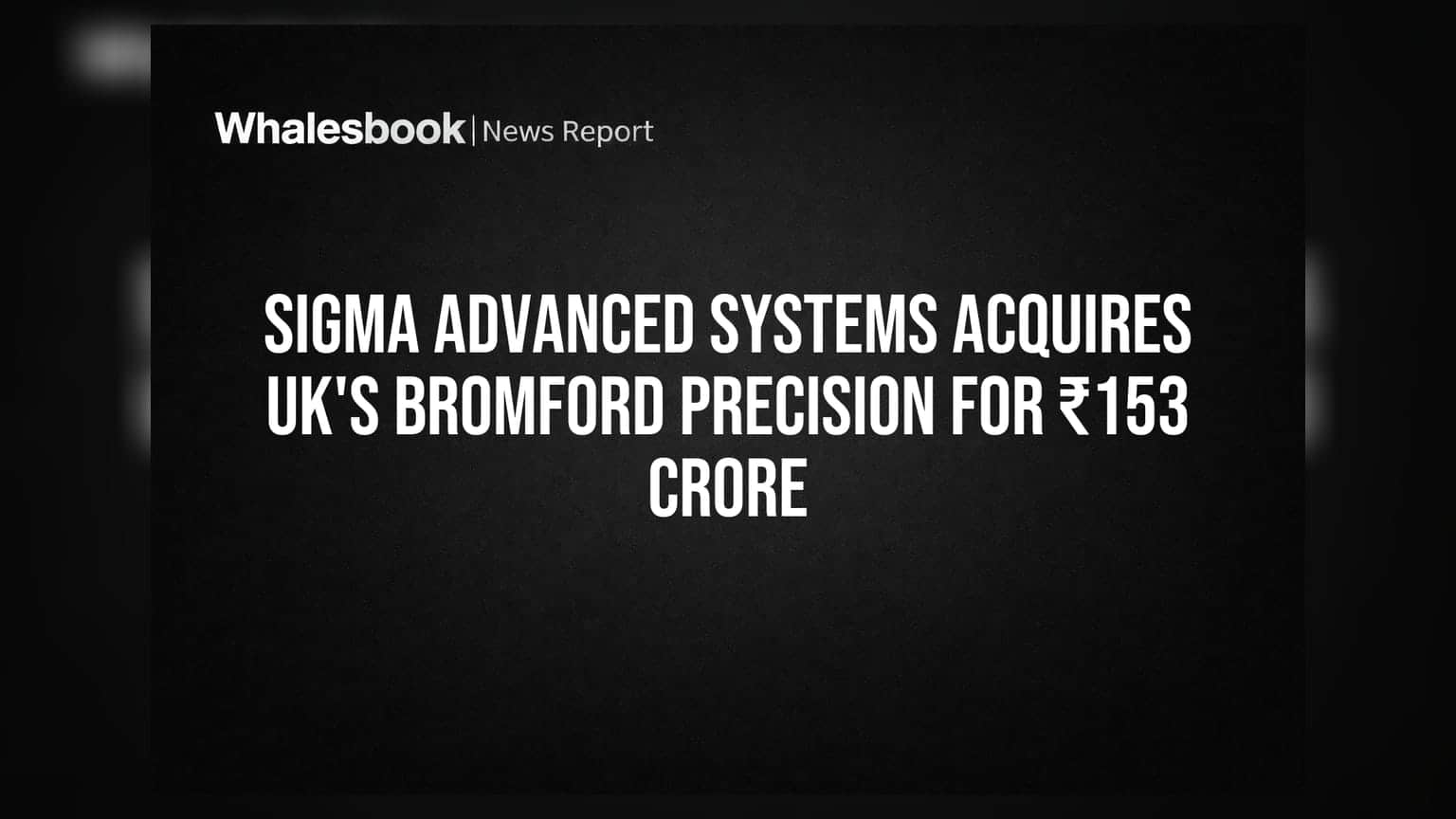 Sigma Advanced Systems: బ్రిటన్ కంపెనీని కొనుగోలు చేసిన సిగ్మా.. ₹153 కోట్ల భారీ డీల్!