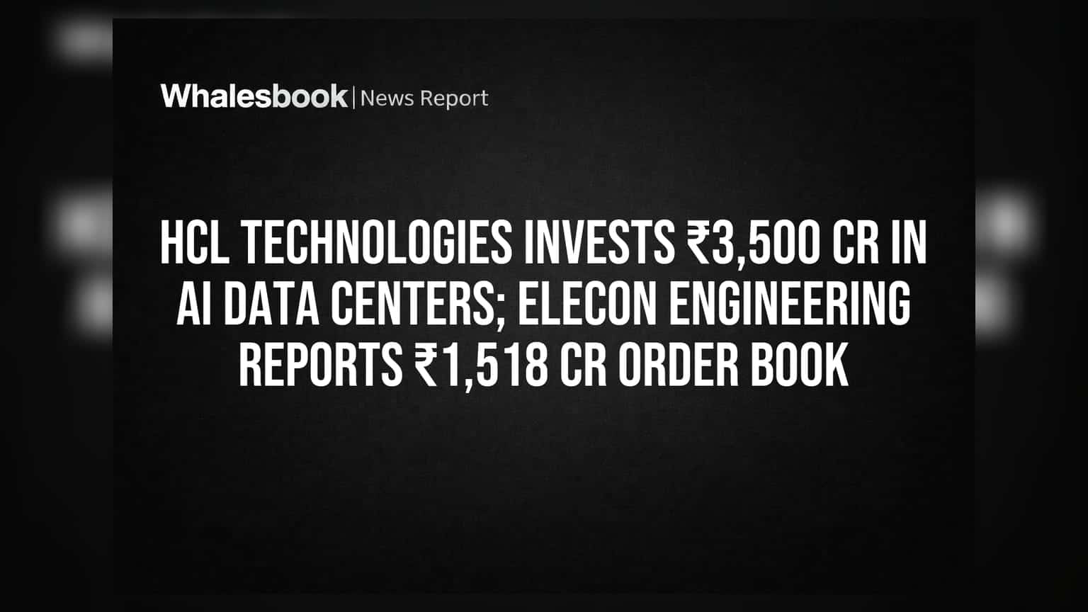 HCL Technologies ਦਾ AI 'ਚ ਵੱਡਾ ਨਿਵੇਸ਼ ₹3,500 ਕਰੋੜ, Elecon Engineering ਕੋਲ ₹1,518 ਕਰੋੜ ਦਾ ਆਰਡਰ