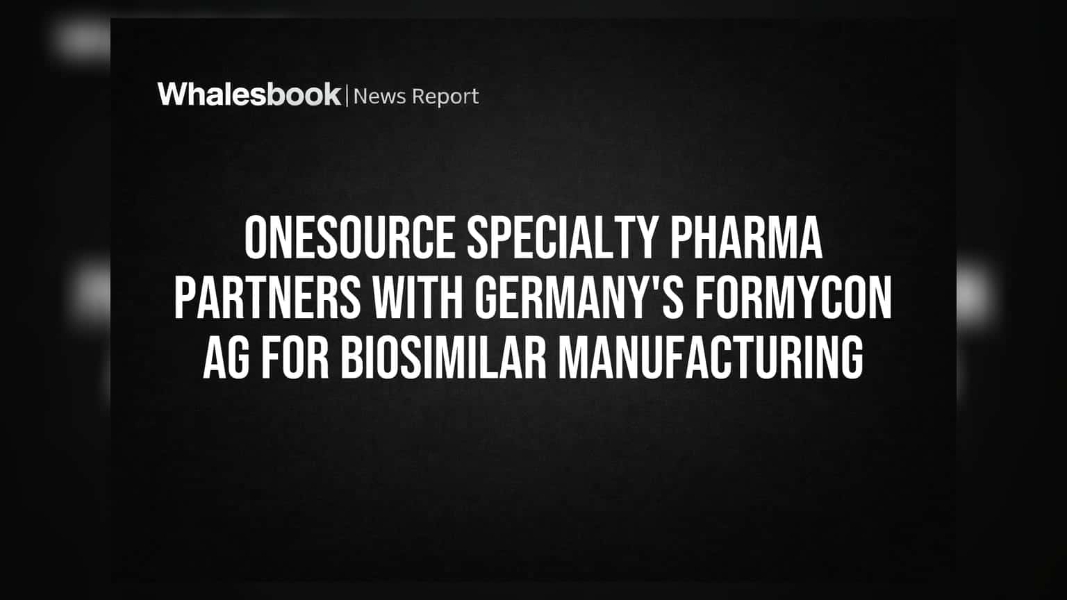 OneSource Specialty Pharma ਅਤੇ Formycon AG ਵਿਚਕਾਰ ਵੱਡਾ ਸੌਦਾ: ਬਾਇਓਸਿਮਿਲਰ ਨਿਰਮਾਣ ਲਈ ਭਾਈਵਾਲੀ