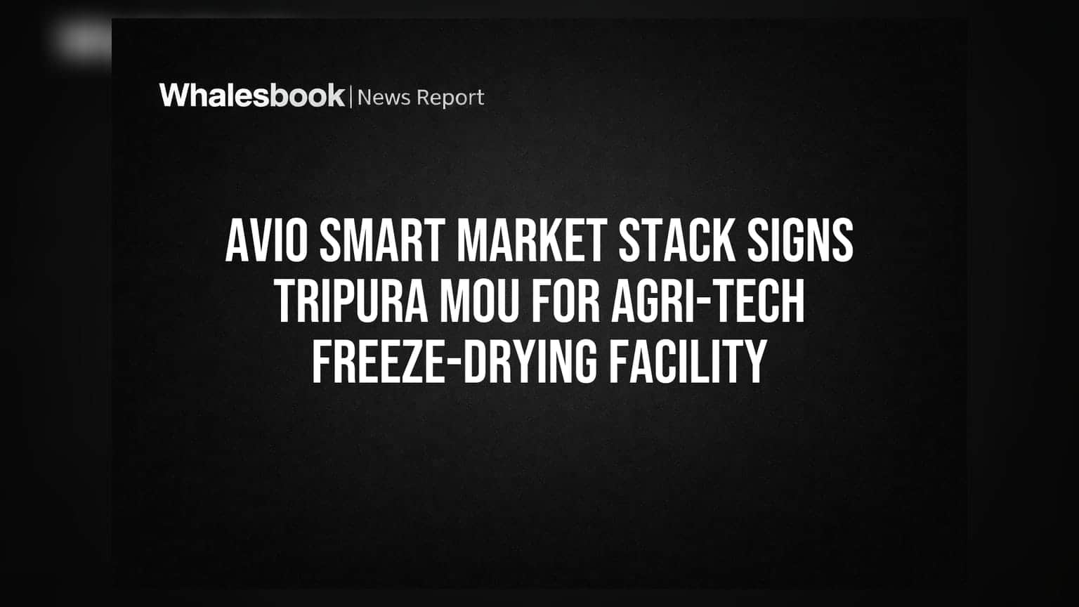 Avio Smart Market Stack અને ત્રિપુરા સરકાર વચ્ચે MoOU: એગ્રી-ટેક ફ્રીઝ-ડ્રાયિંગ સુવિધા સ્થાપાશે