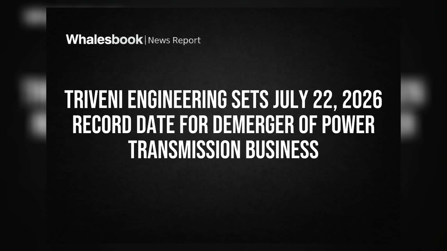 Triveni Engineering: 22 જુલાઈ, 2026 રેકોર્ડ ડેટ નક્કી, પાવર ટ્રાન્સમિશન બિઝનેસ થશે ડીમર્જ