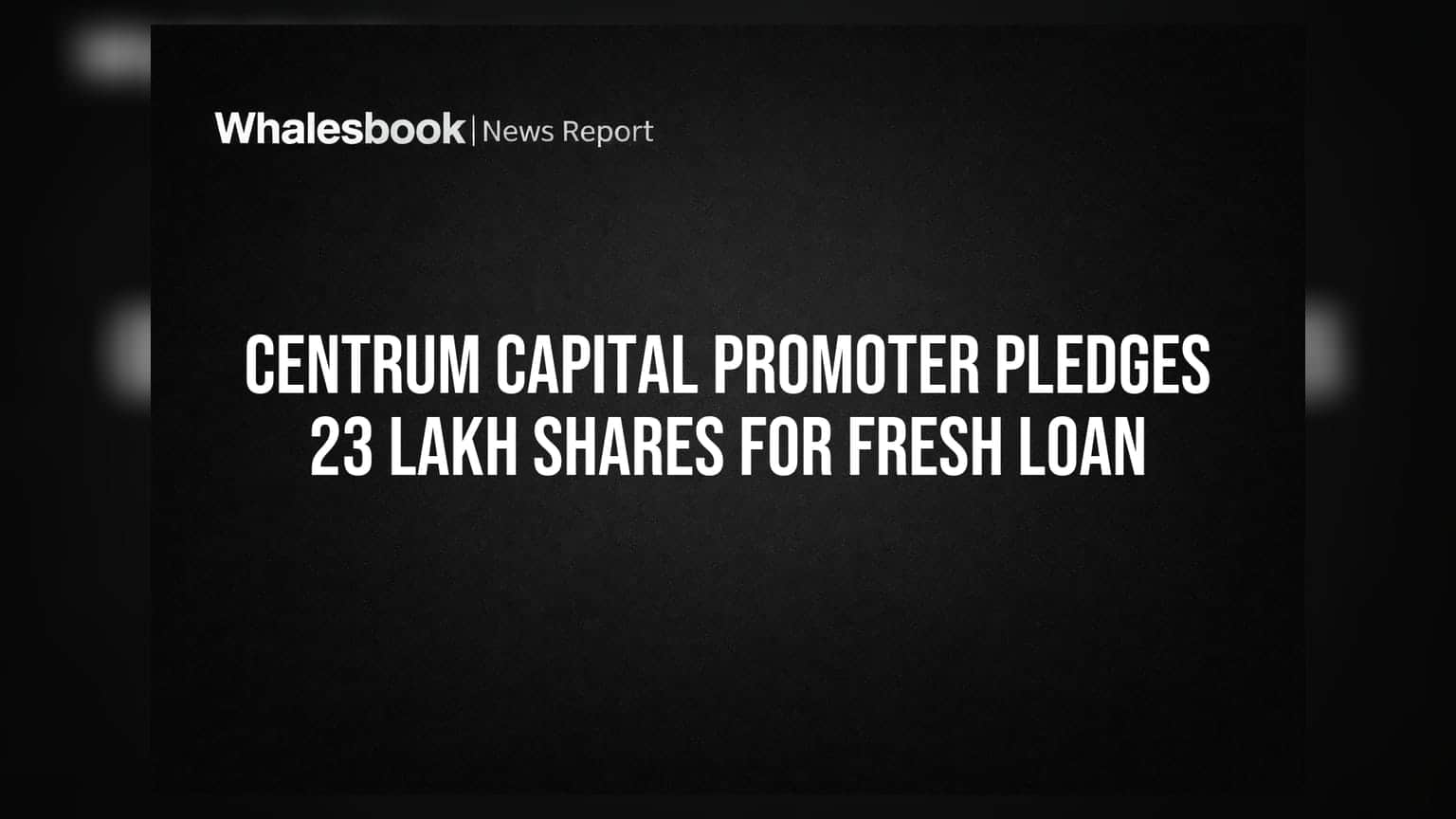 Centrum Capital: ਪ੍ਰਮੋਟਰ ਨੇ ਲਿਆ ਨਵਾਂ ਲੋਨ, 23 ਲੱਖ ਸ਼ੇਅਰ ਕੀਤੇ ਪਲੇਜ