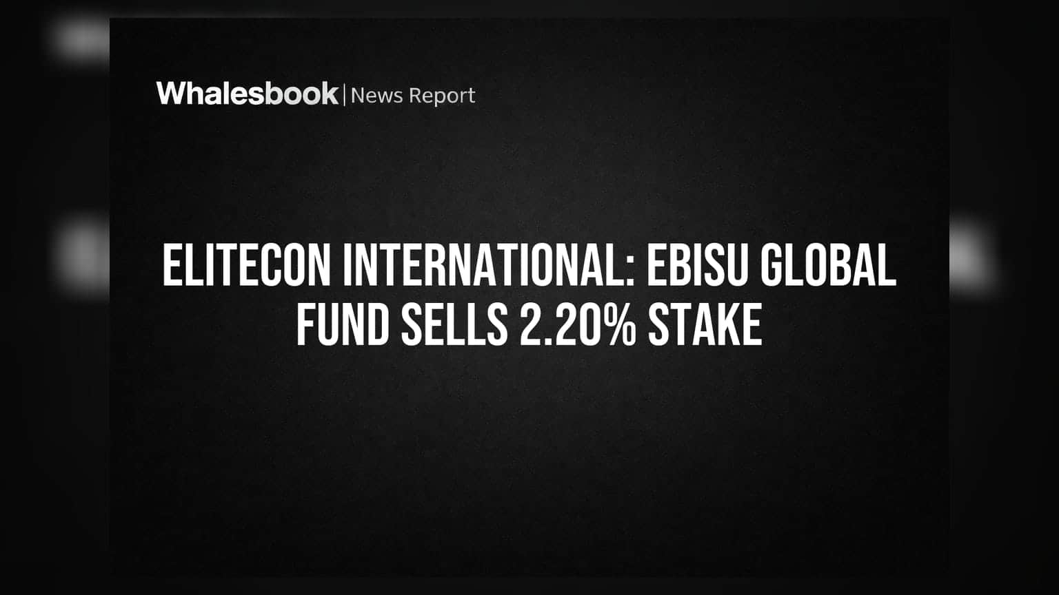 Elitecon International: EBISU ग्लोबल फंड ने घटाई हिस्सेदारी, **2.20%** शेयर बेचे