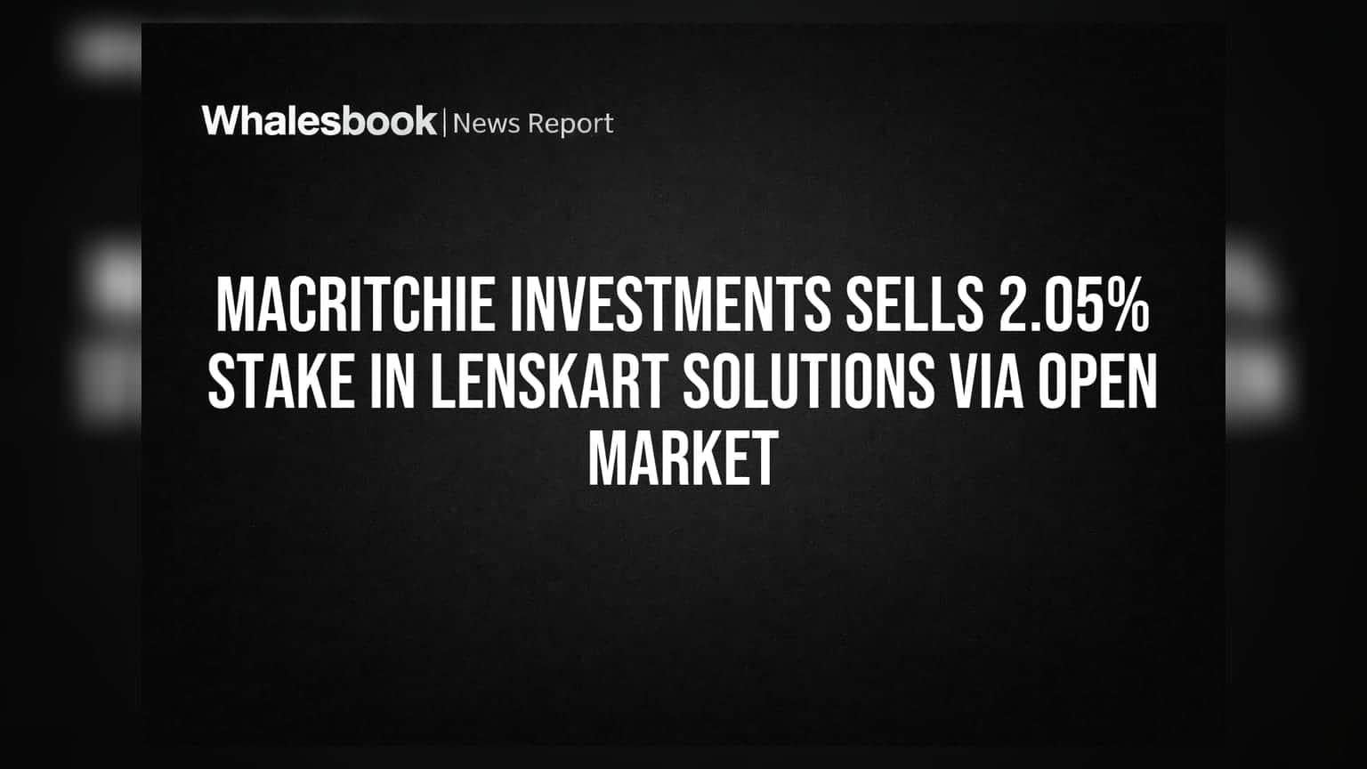 Lenskart Solutions: MacRitchie Investments એ મોટો હિસ્સો વેચ્યો, શેરધારકોમાં ચિંતા