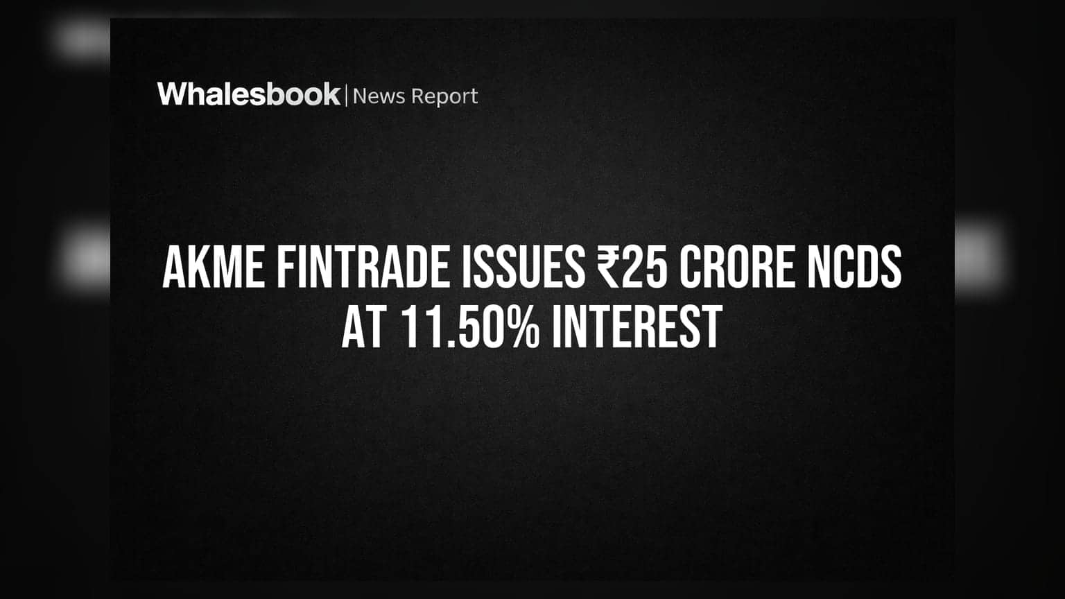 Akme Fintrade: ₹25 కోట్ల NCDల జారీ.. 11.50% వడ్డీ రేటుతో
