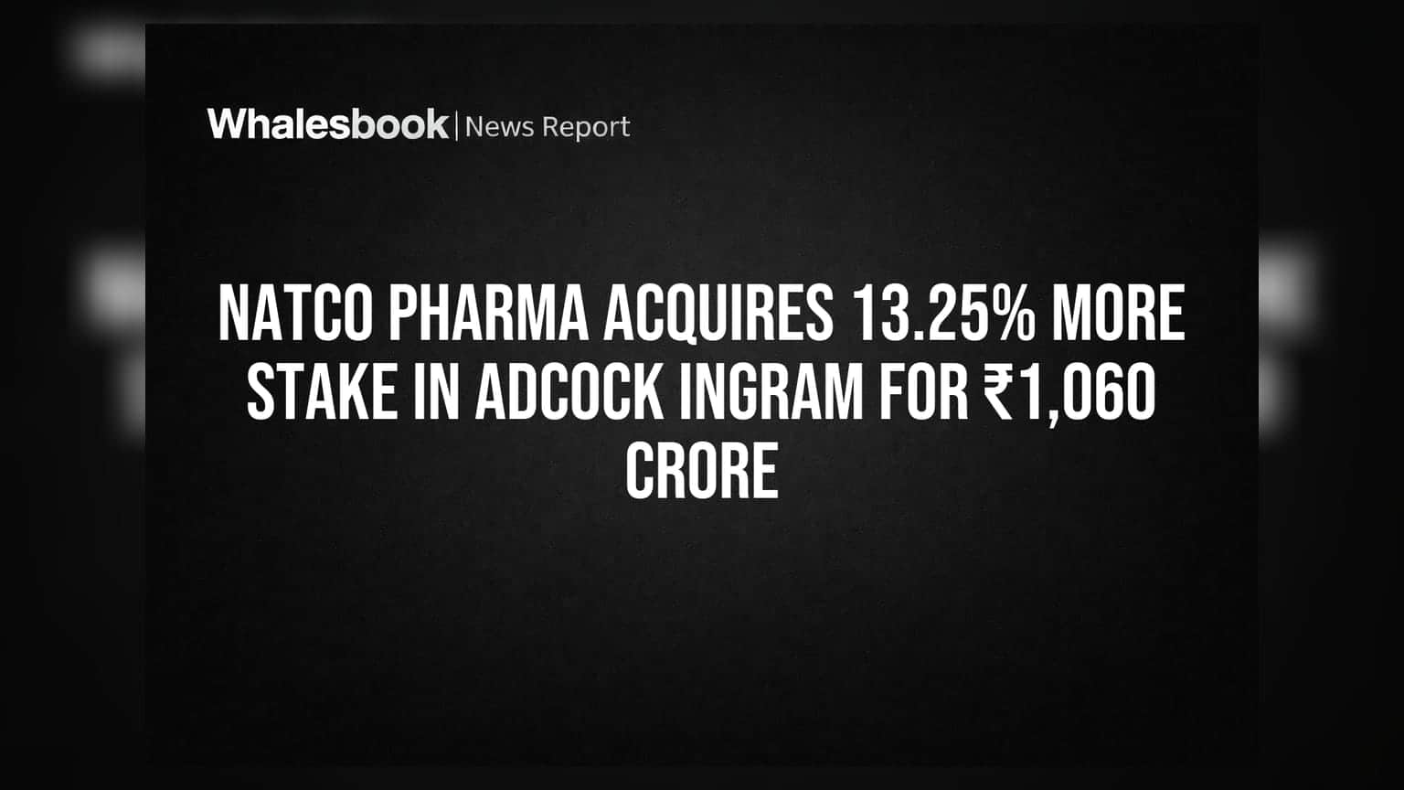 Natco Pharma Adcock Ingramમાં વધુ હિસ્સો ખરીદ્યો: ₹1,060 કરોડનો સોદો