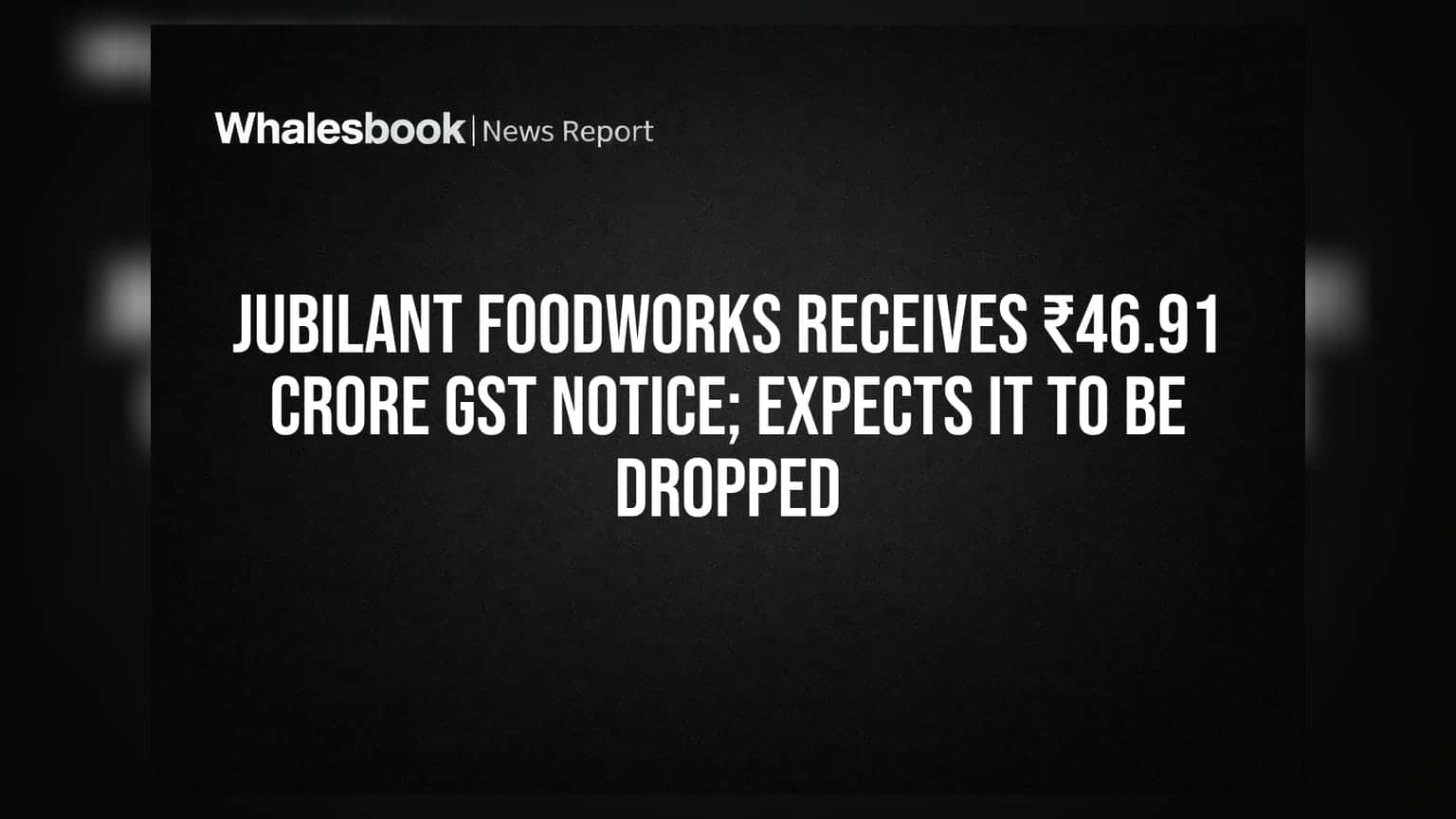 Jubilant FoodWorks receives ₹46.91 crore GST notice; expects it to be dropped