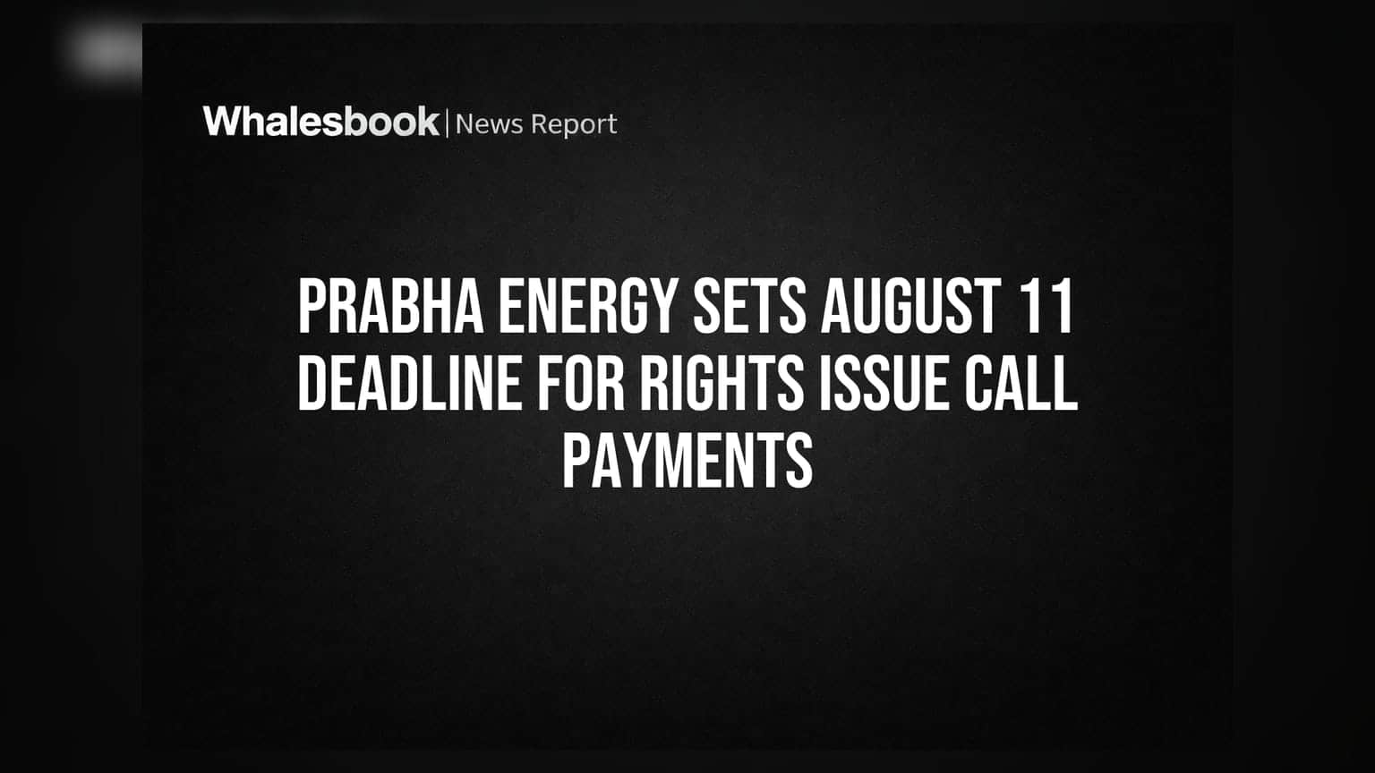 Prabha Energy Sets August 11 Deadline for Rights Issue Call Payments