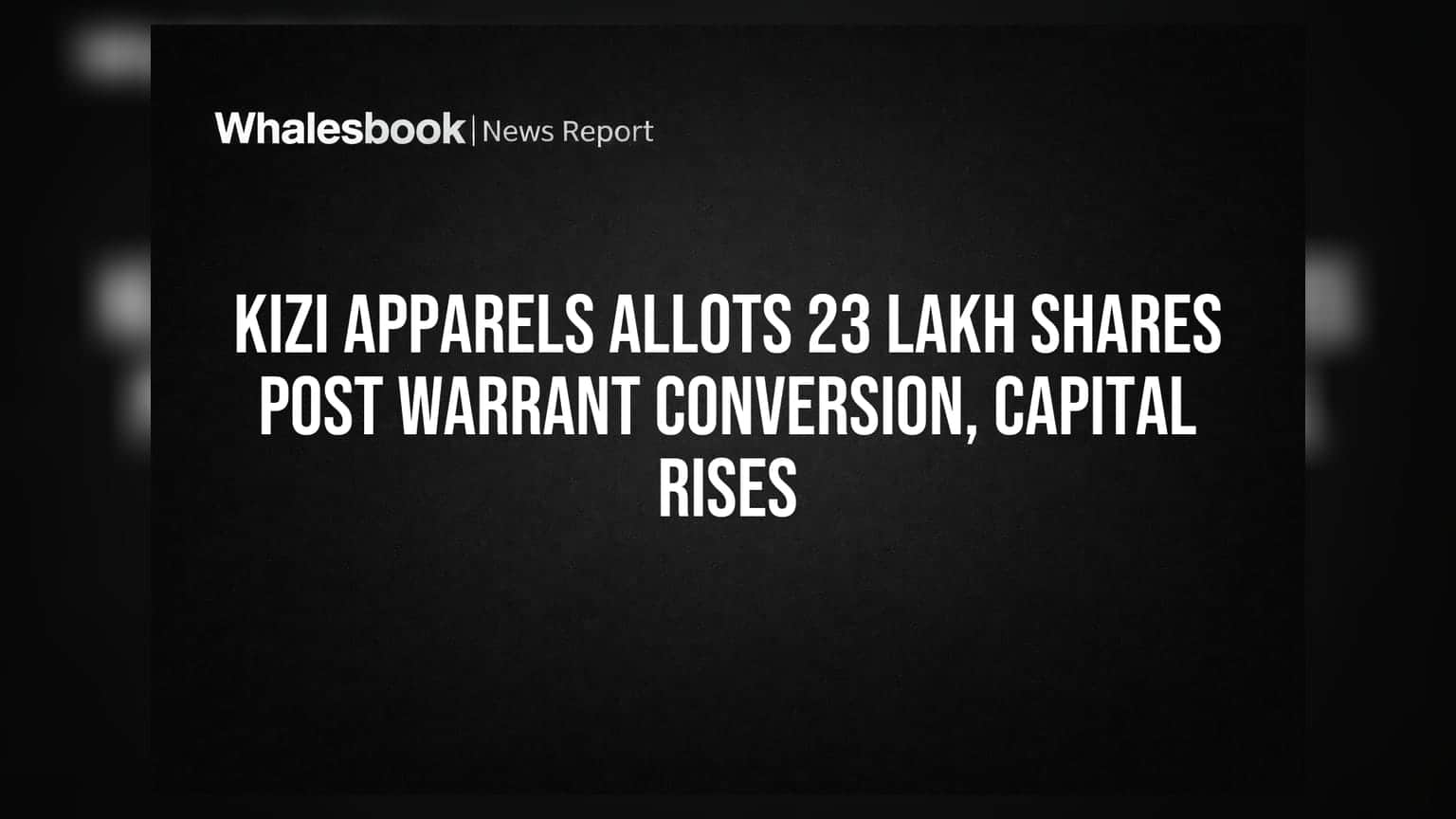 Kizi Apparels Allots 23 Lakh Shares Post Warrant Conversion, Capital Rises