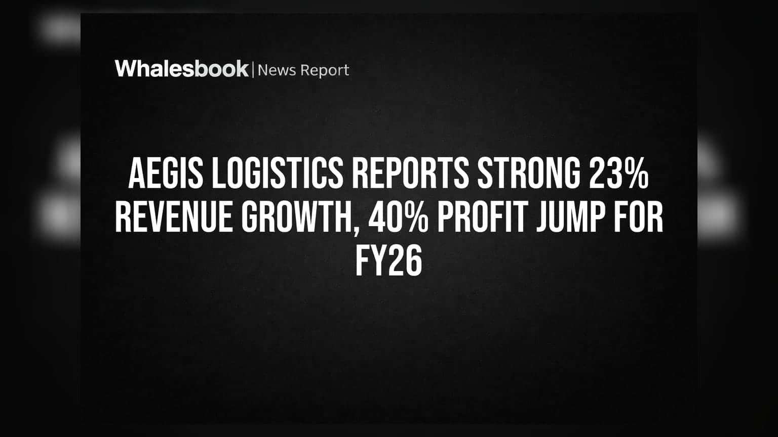 Aegis Logistics Reports Strong 23% Revenue Growth, 40% Profit Jump for FY26