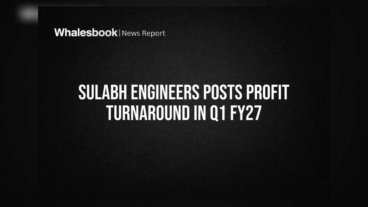 Sulabh Engineers Posts Profit Turnaround in Q1 FY27