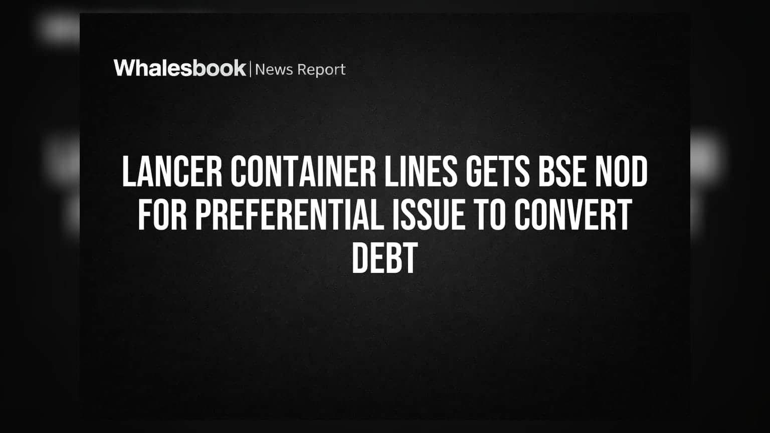 Lancer Container Lines: कर्जमुक्त होण्याकडे वाटचाल! BSE कडून शेअर विक्रीला तत्त्वतः मान्यता