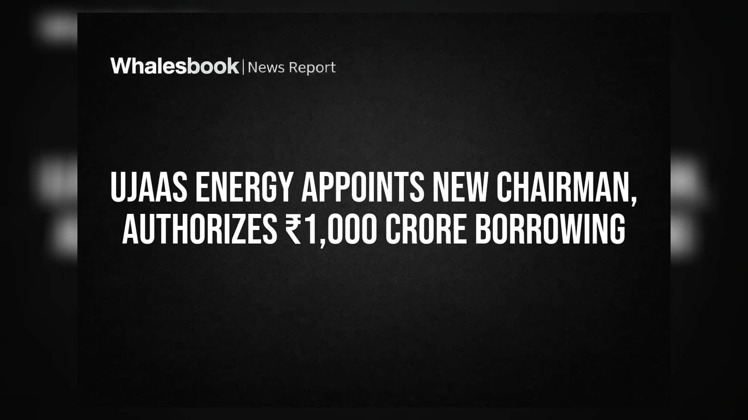 Ujaas Energy Appoints New Chairman, Authorizes ₹1,000 Crore Borrowing