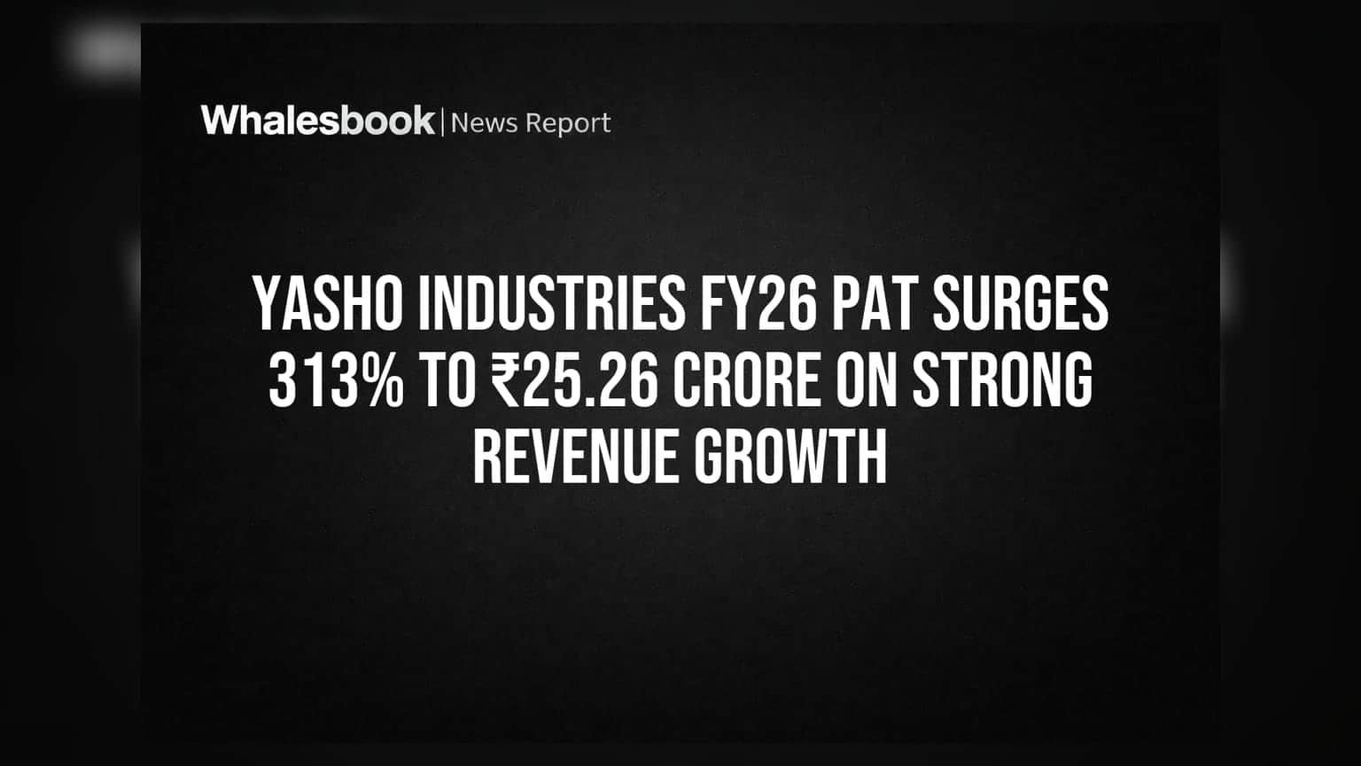 Yasho Industries Share Price: ધમાકેદાર કમાણી! FY26 માં PAT માં **313%** નો ઉછાળો, રેવન્યુમાં પણ મોટો ગ્રોથ