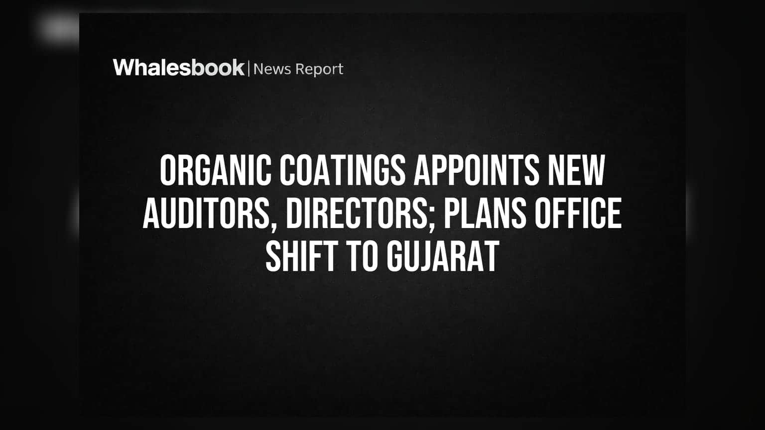 Organic Coatings: कंपनीत मोठे बदल! ऑडिटर, संचालक बदलले; आता गुजरातमध्ये शिफ्ट होणार ऑफिस