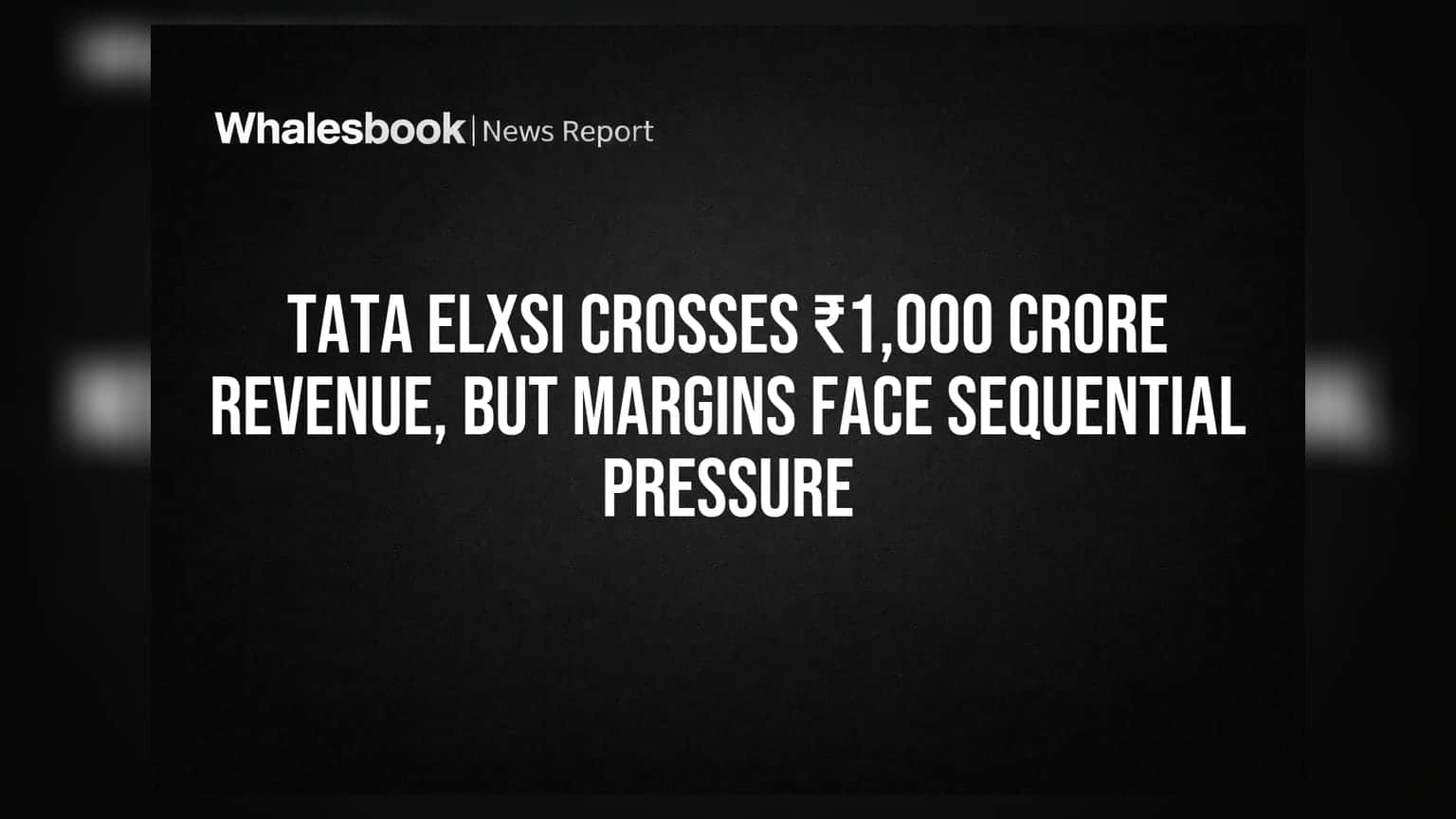 टाटा एलेक्सीने गाठला ₹1,000 कोटींचा टप्पा, पण मार्जिनवर दबाव कायम