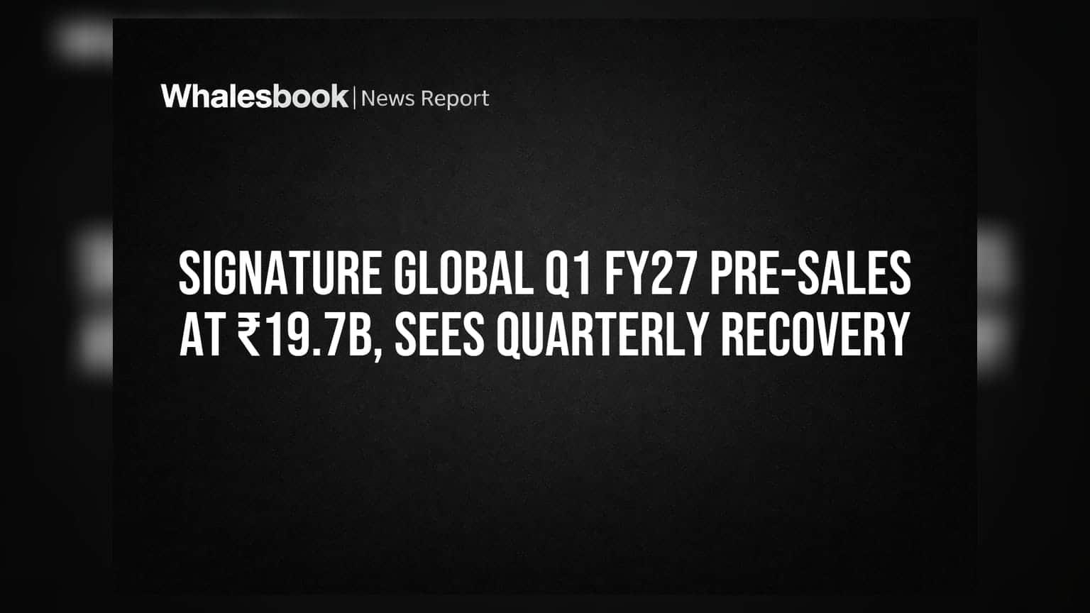 Signature Global Q1 FY27: विक्रीत तिमाहीनुसार वाढ, पण वार्षिक विक्रीत घट